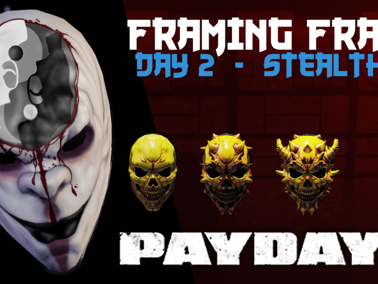 Payday 2: Framing Frame – Day 2 – Stealth Overkill